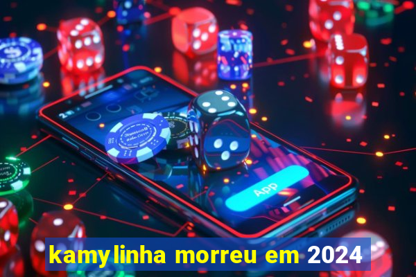 kamylinha morreu em 2024