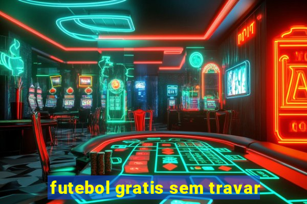 futebol gratis sem travar