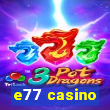 e77 casino