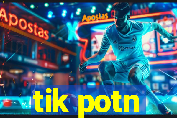 tik potn