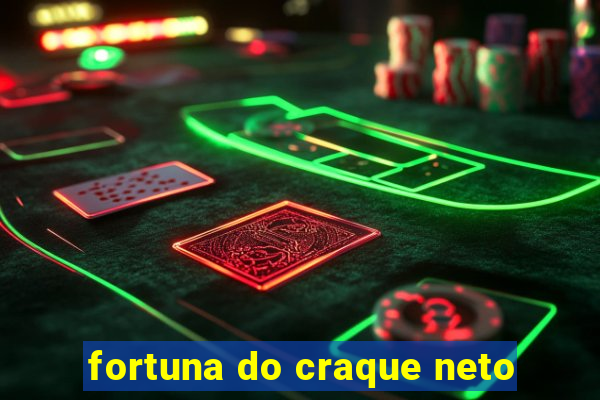 fortuna do craque neto