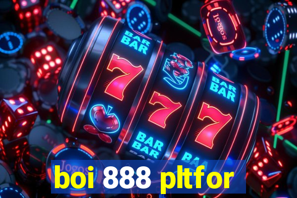 boi 888 pltfor