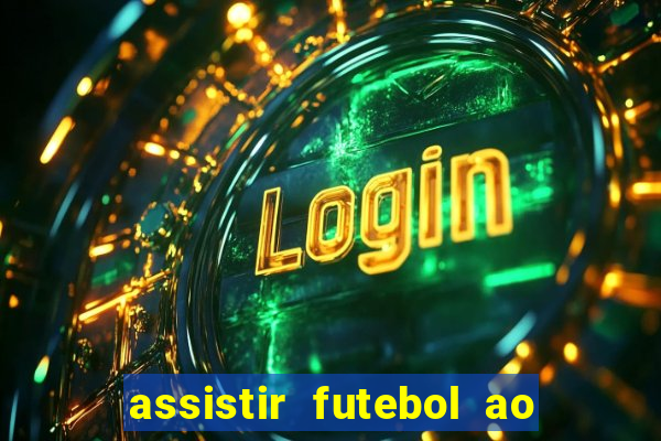 assistir futebol ao vivo sem travar