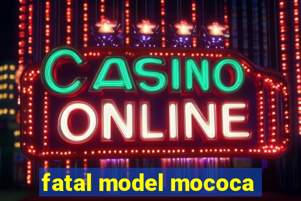 fatal model mococa