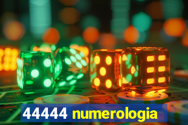 44444 numerologia