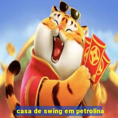 casa de swing em petrolina