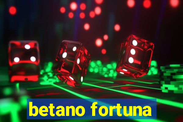 betano fortuna