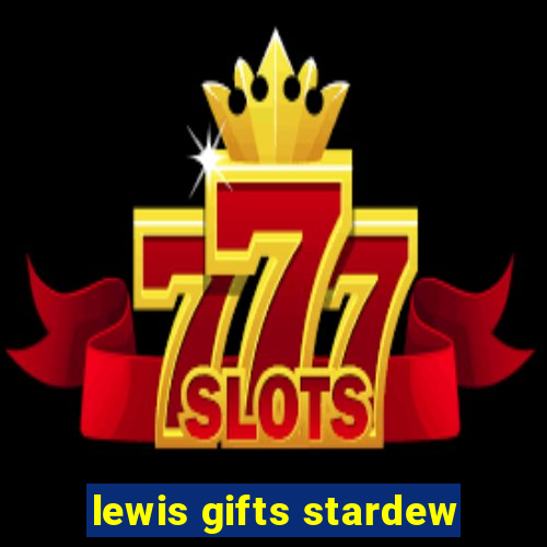 lewis gifts stardew