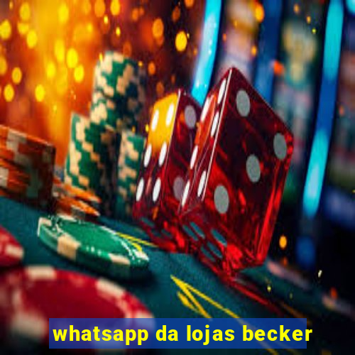 whatsapp da lojas becker