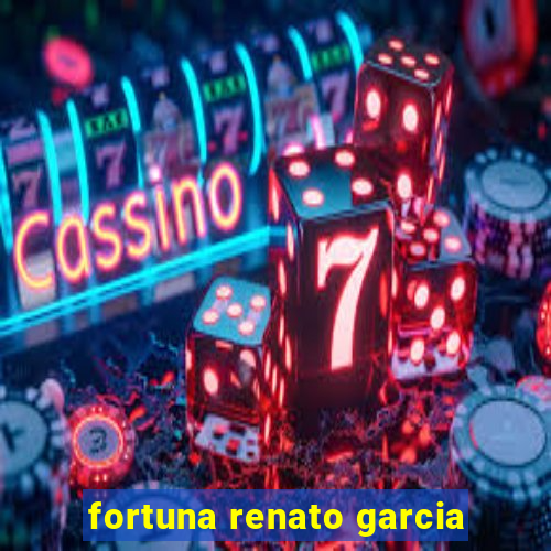 fortuna renato garcia