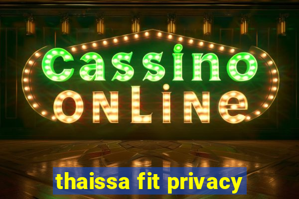 thaissa fit privacy