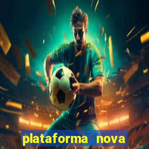 plataforma nova pagando hoje