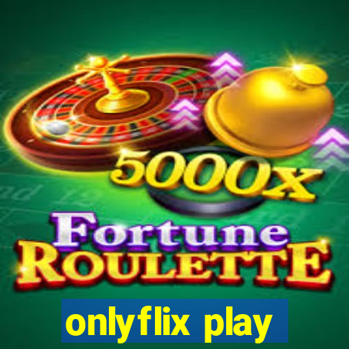 onlyflix play