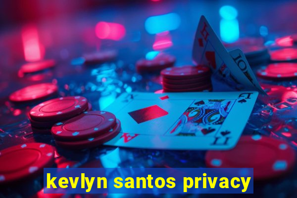 kevlyn santos privacy