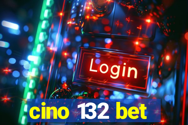 cino 132 bet