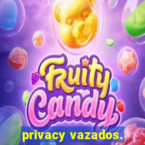 privacy vazados.