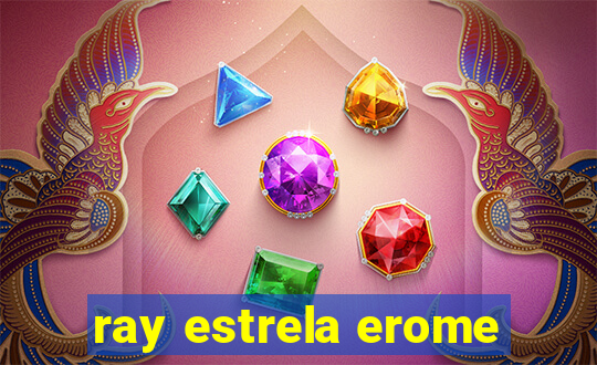 ray estrela erome