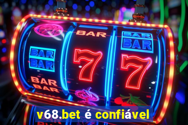 v68.bet é confiável