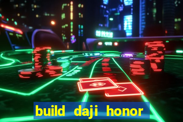 build daji honor of kings