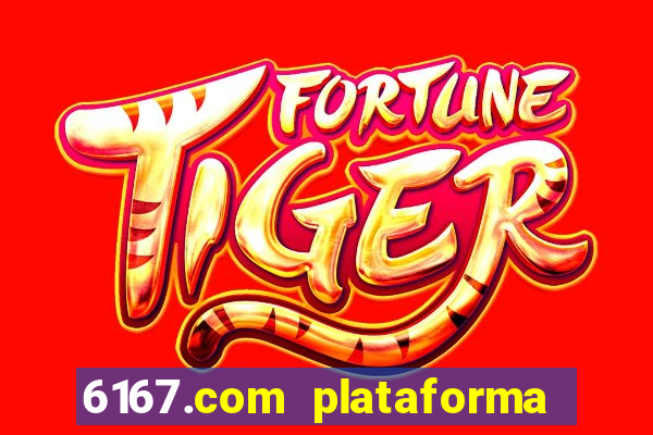 6167.com plataforma de jogos