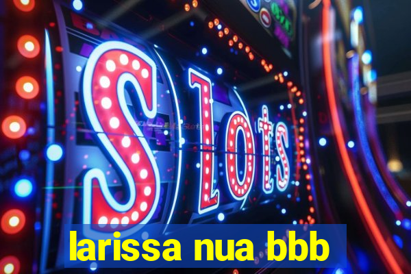 larissa nua bbb