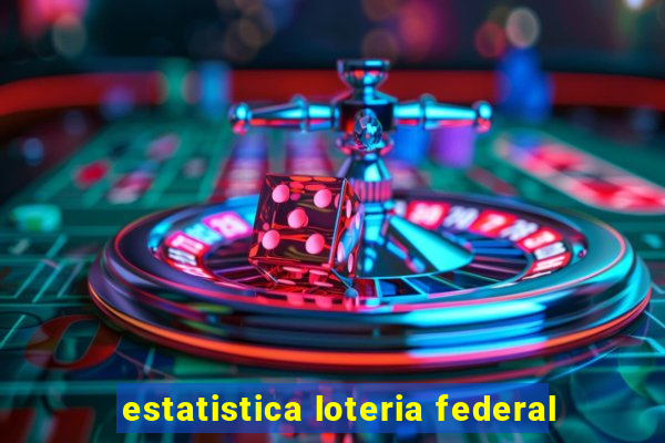 estatistica loteria federal