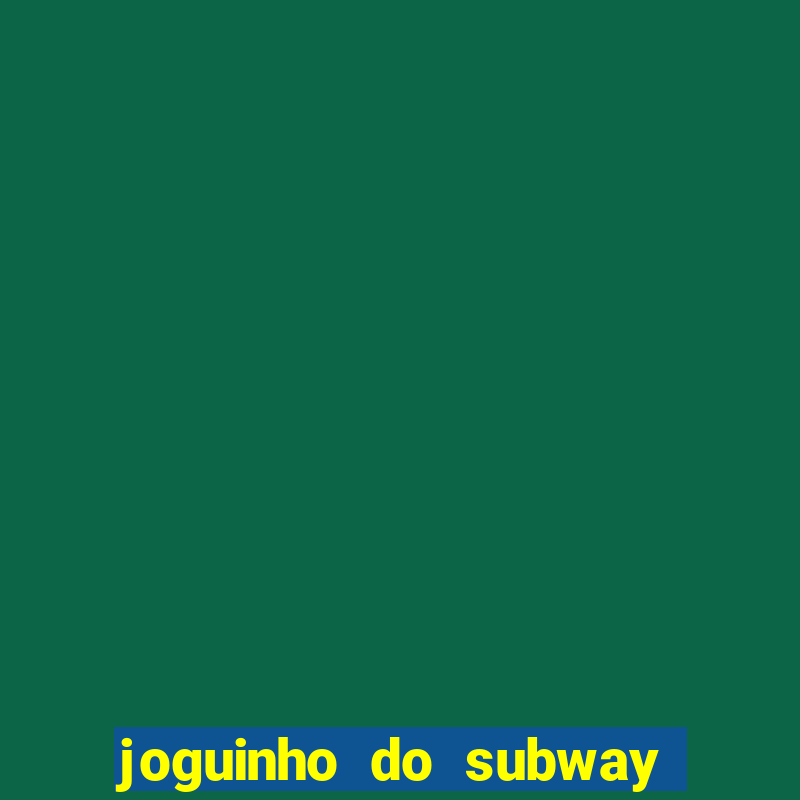 joguinho do subway surf que ganha dinheiro de verdade