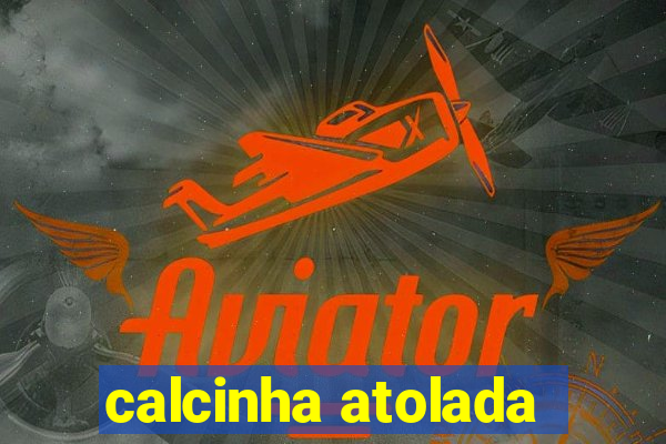 calcinha atolada