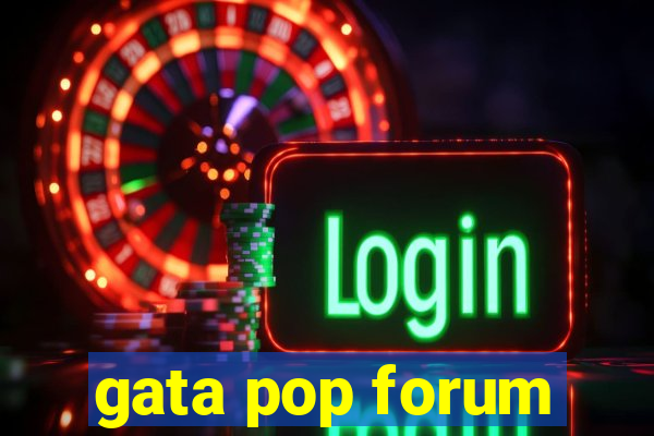 gata pop forum