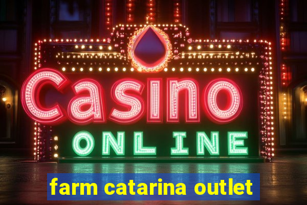 farm catarina outlet