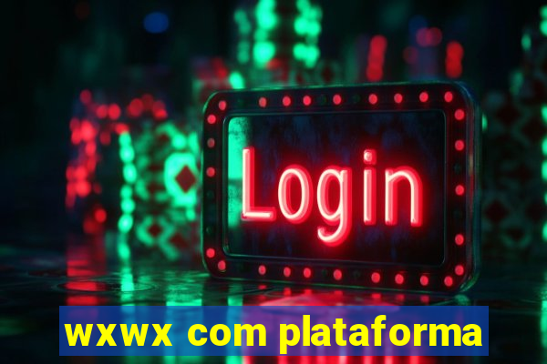 wxwx com plataforma