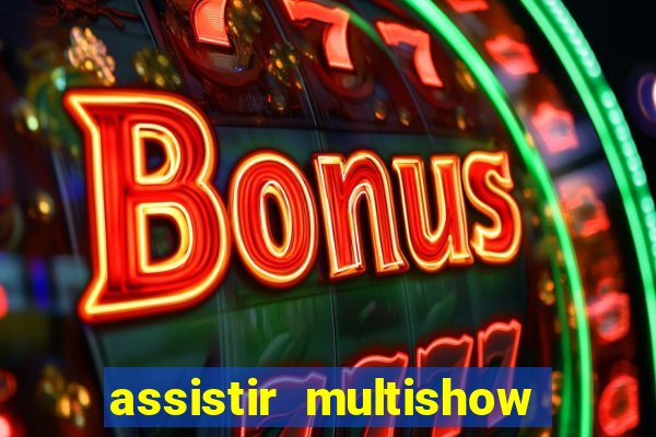 assistir multishow ao vivo online