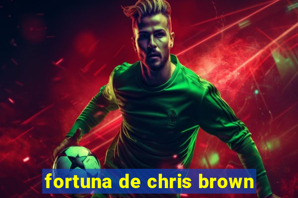 fortuna de chris brown