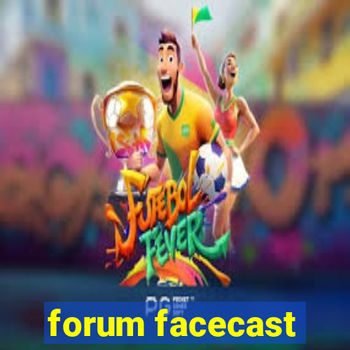 forum facecast