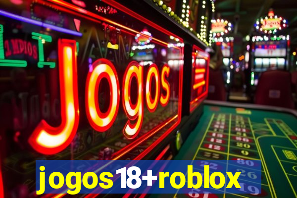 jogos18+roblox