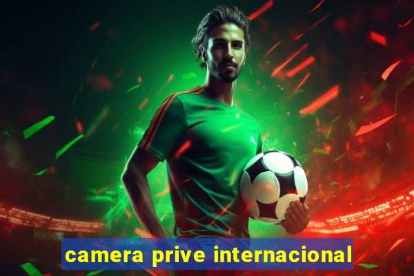 camera prive internacional