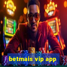 betmais vip app