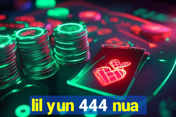 lil yun 444 nua