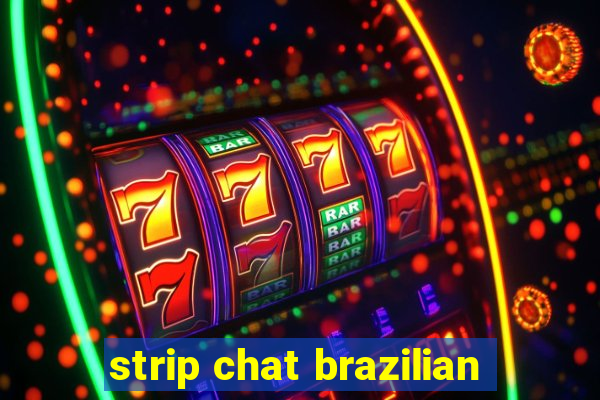 strip chat brazilian