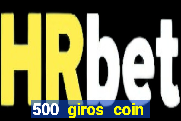 500 giros coin master grátis