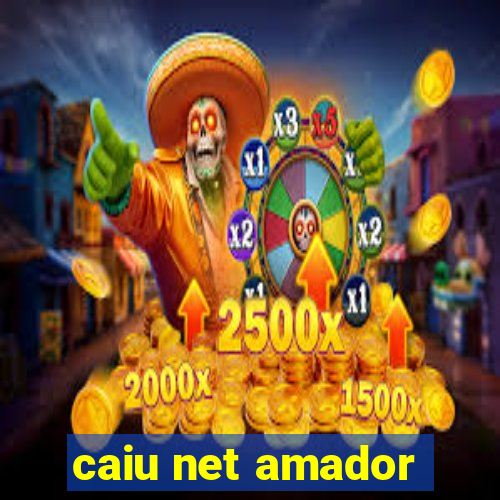 caiu net amador