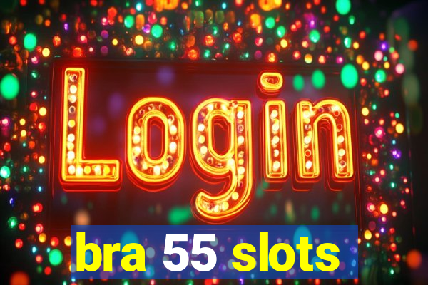 bra 55 slots