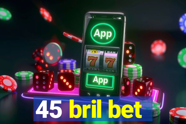 45 bril bet