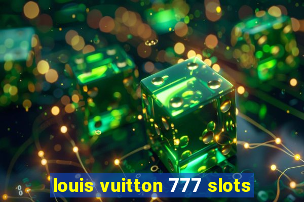 louis vuitton 777 slots