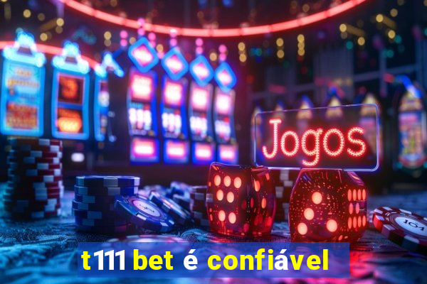 t111 bet é confiável