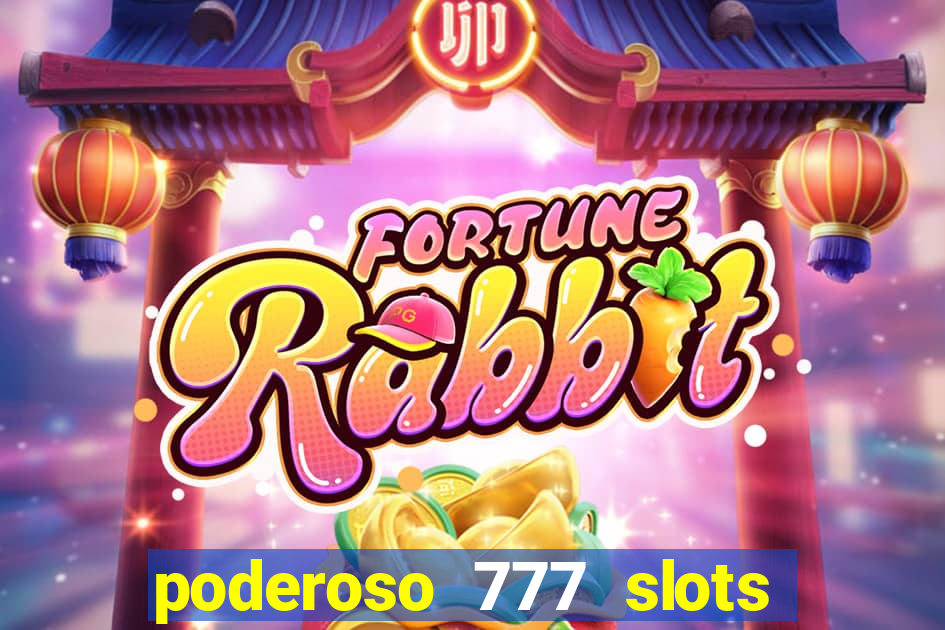 poderoso 777 slots paga mesmo