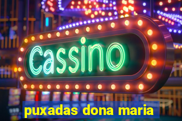 puxadas dona maria