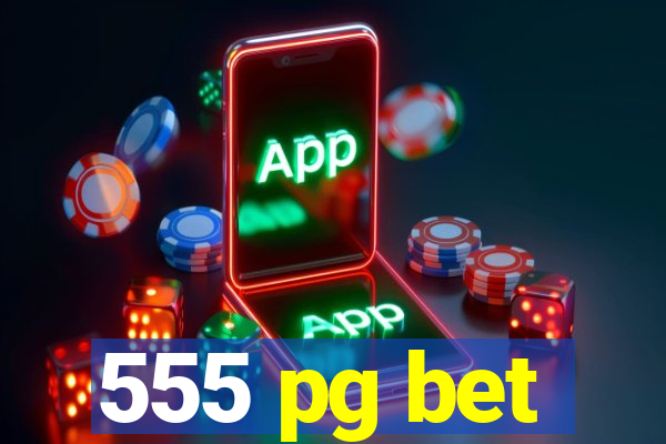 555 pg bet