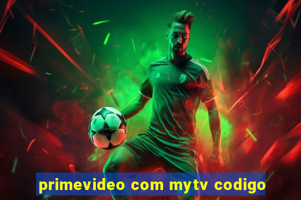 primevideo com mytv codigo