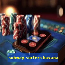 subway surfers havana